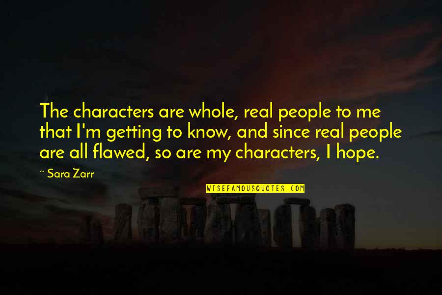 Getting To Know Me Quotes By Sara Zarr: The characters are whole, real people to me