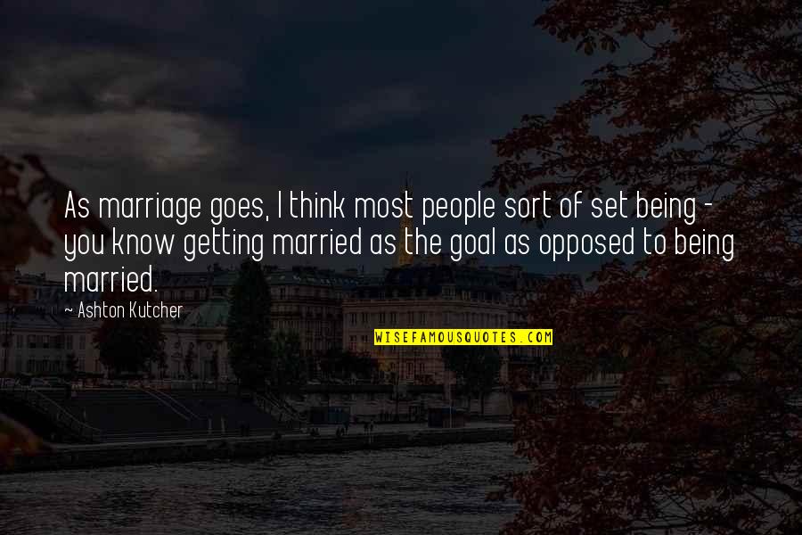 Getting To Know People Quotes By Ashton Kutcher: As marriage goes, I think most people sort
