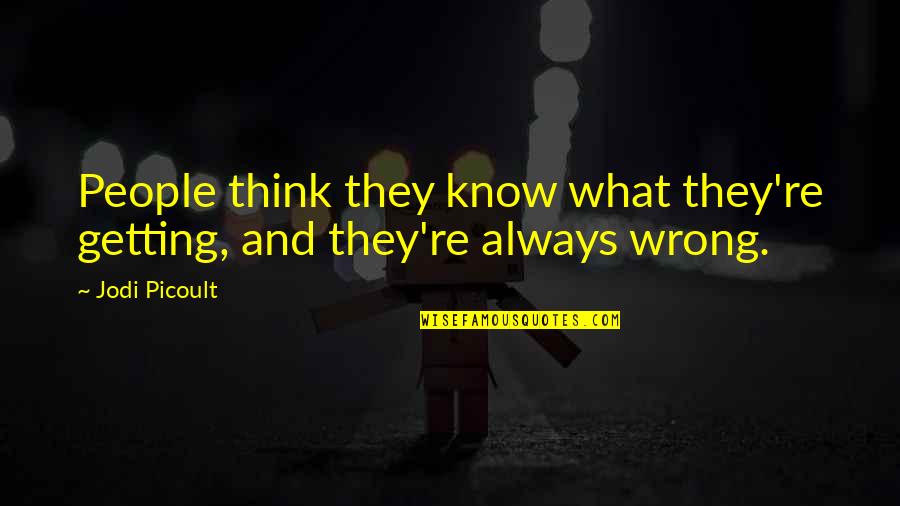 Getting To Know People Quotes By Jodi Picoult: People think they know what they're getting, and