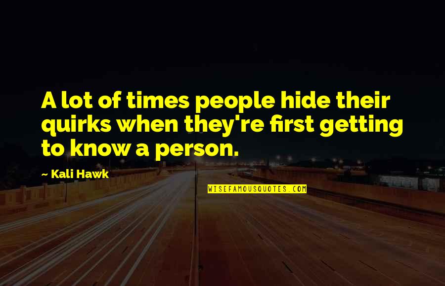 Getting To Know People Quotes By Kali Hawk: A lot of times people hide their quirks