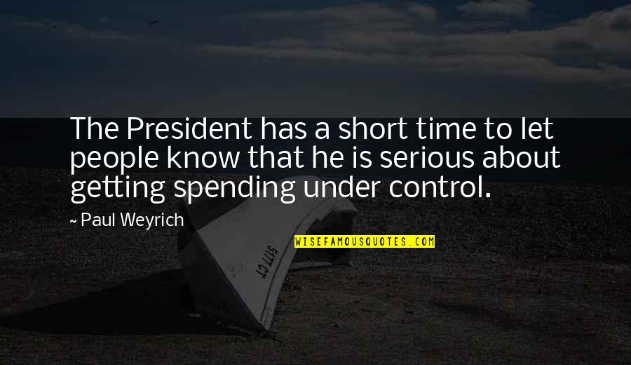 Getting To Know People Quotes By Paul Weyrich: The President has a short time to let