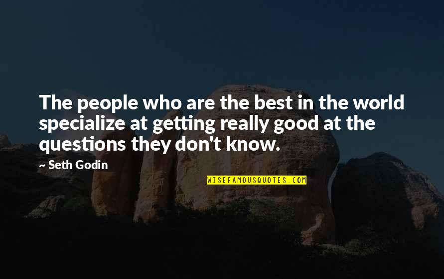 Getting To Know People Quotes By Seth Godin: The people who are the best in the Getting To Know People Quotes By Seth Godin: The people who are the best in the