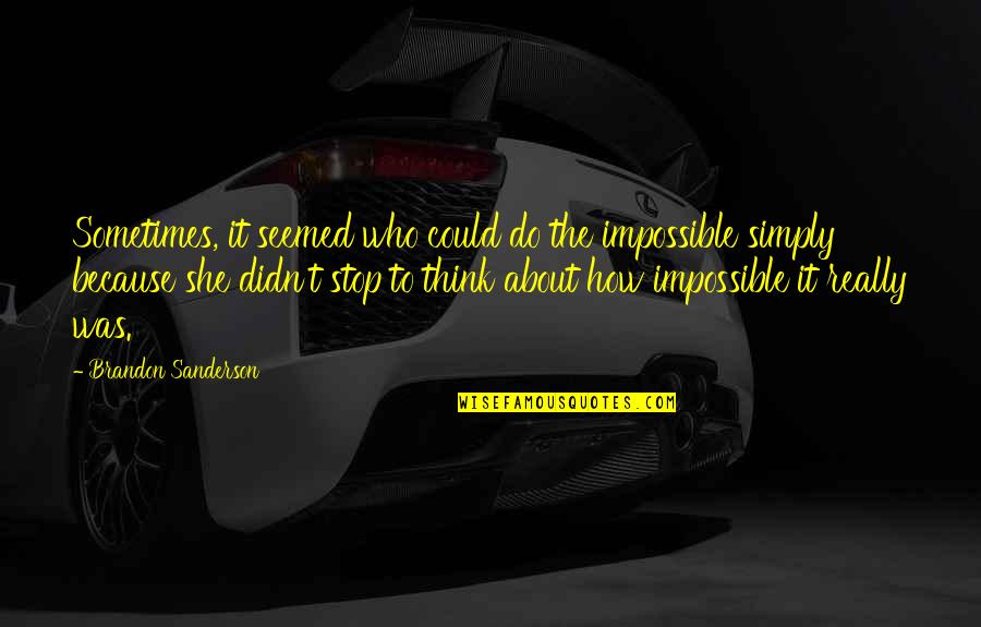 Getting To Know Someone Before Judging Them Quotes By Brandon Sanderson: Sometimes, it seemed who could do the impossible