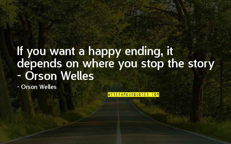 Getting To Know Someone New Quotes By Orson Welles: If you want a happy ending, it depends