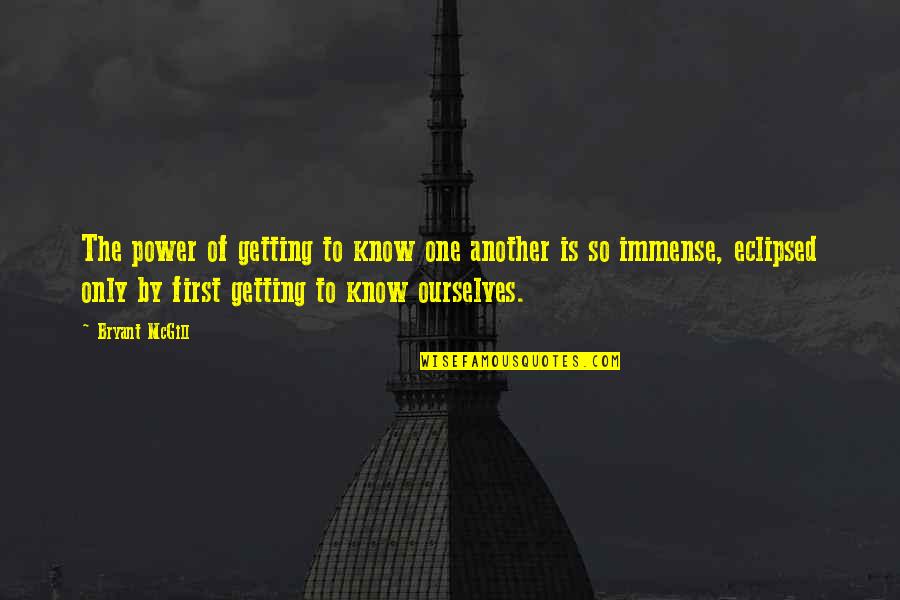 Getting To Know Someone Quotes By Bryant McGill: The power of getting to know one another