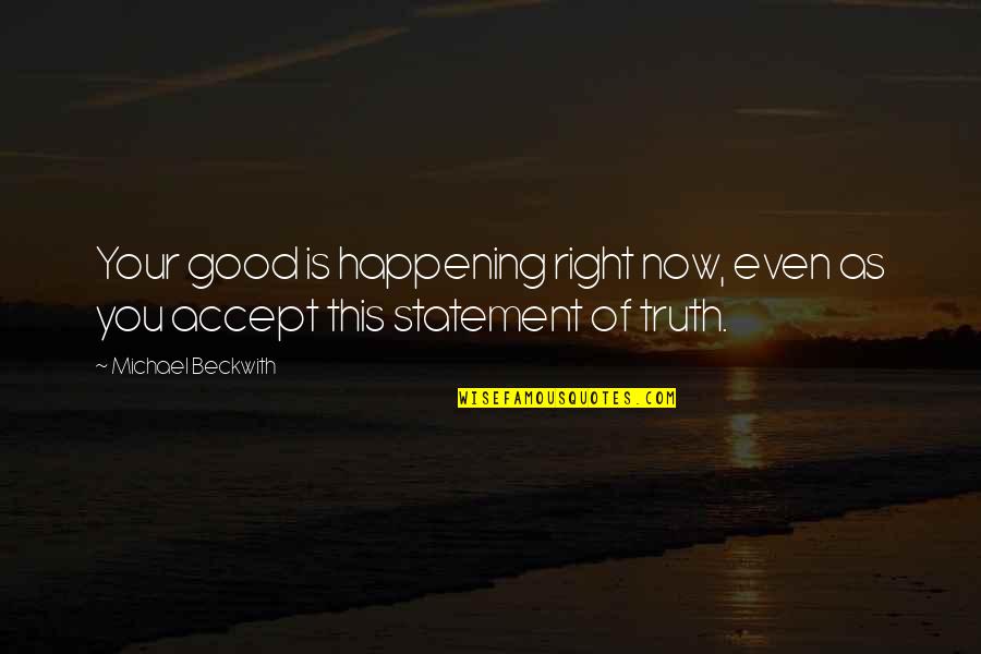 Getting To Know Someone Quotes By Michael Beckwith: Your good is happening right now, even as