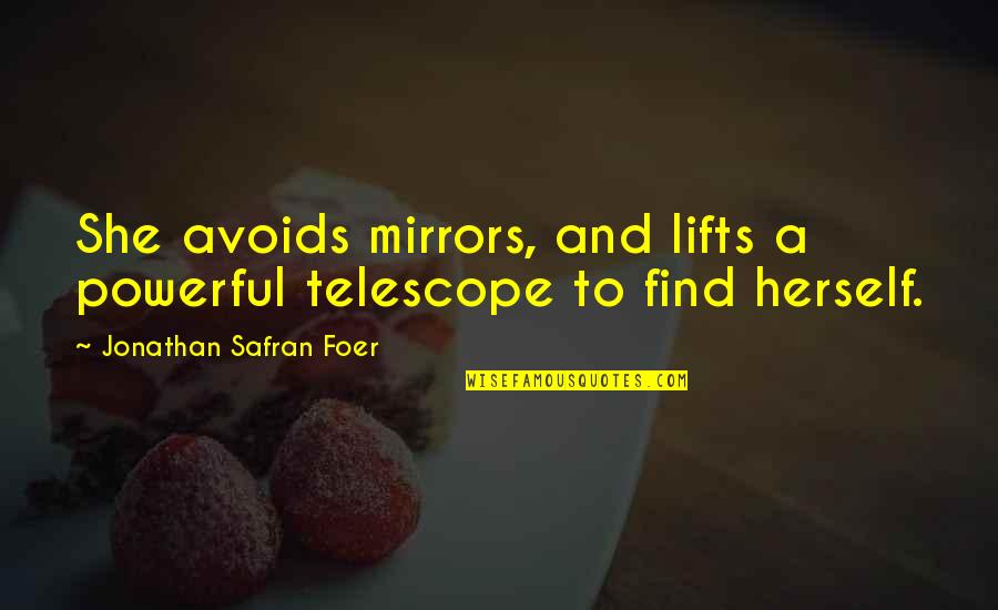Getting To Know Stage Quotes By Jonathan Safran Foer: She avoids mirrors, and lifts a powerful telescope