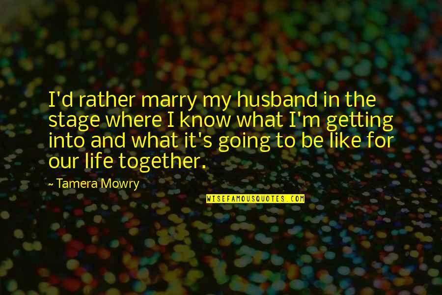 Getting To Know Stage Quotes By Tamera Mowry: I'd rather marry my husband in the stage