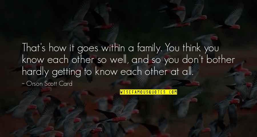 Getting To Know U Quotes By Orson Scott Card: That's how it goes within a family. You