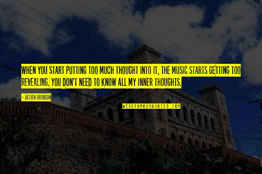 Getting To Know You Quotes By Action Bronson: When you start putting too much thought into