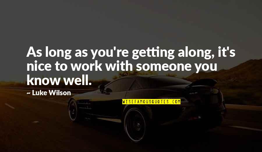 Getting To Know You Quotes By Luke Wilson: As long as you're getting along, it's nice