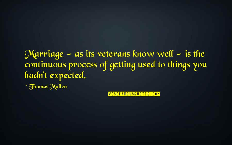 Getting To Know You Quotes By Thomas Mullen: Marriage - as its veterans know well -