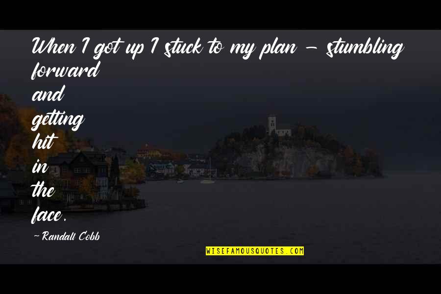 Getting To Plan B Quotes By Randall Cobb: When I got up I stuck to my