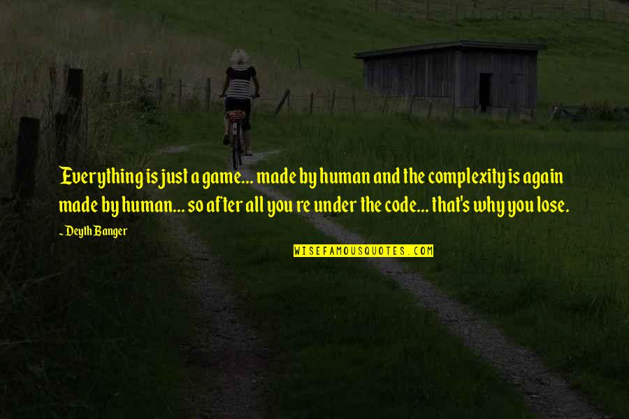 Getting To The Next Level Quotes By Deyth Banger: Everything is just a game... made by human