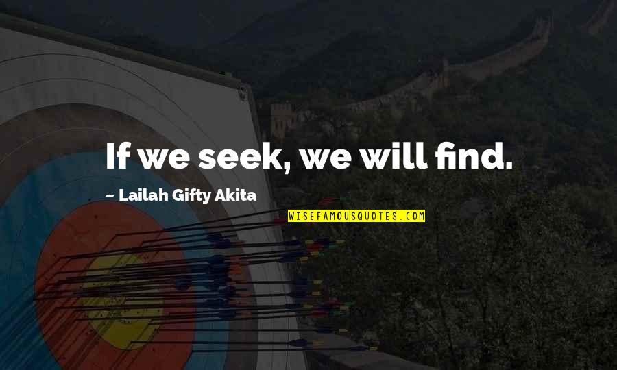 Getting Together Again Quotes By Lailah Gifty Akita: If we seek, we will find.