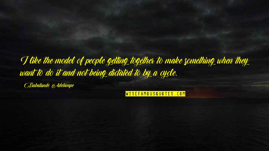 Getting Together Quotes By Babatunde Adebimpe: I like the model of people getting together