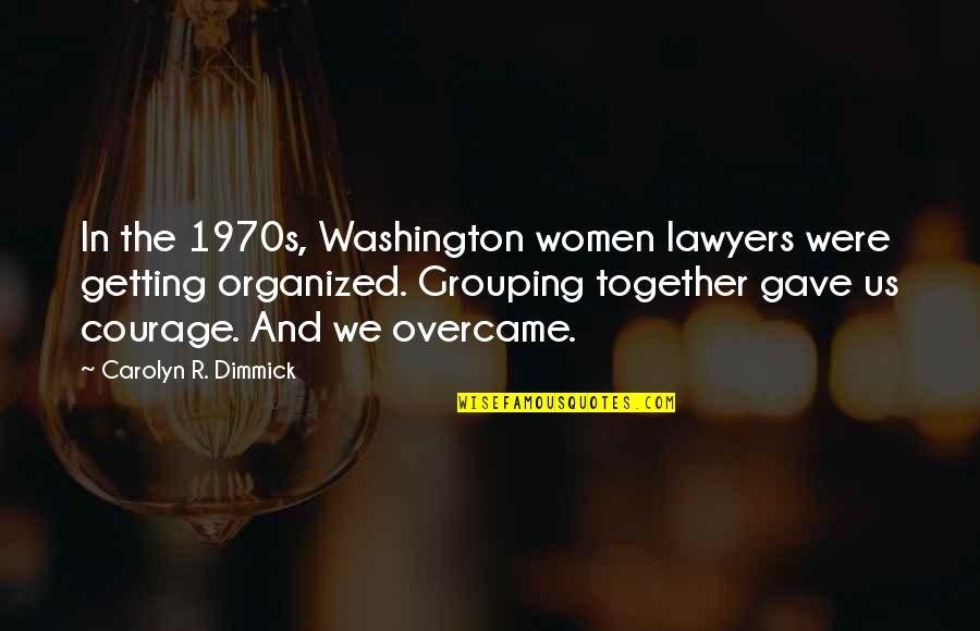 Getting Together Quotes By Carolyn R. Dimmick: In the 1970s, Washington women lawyers were getting