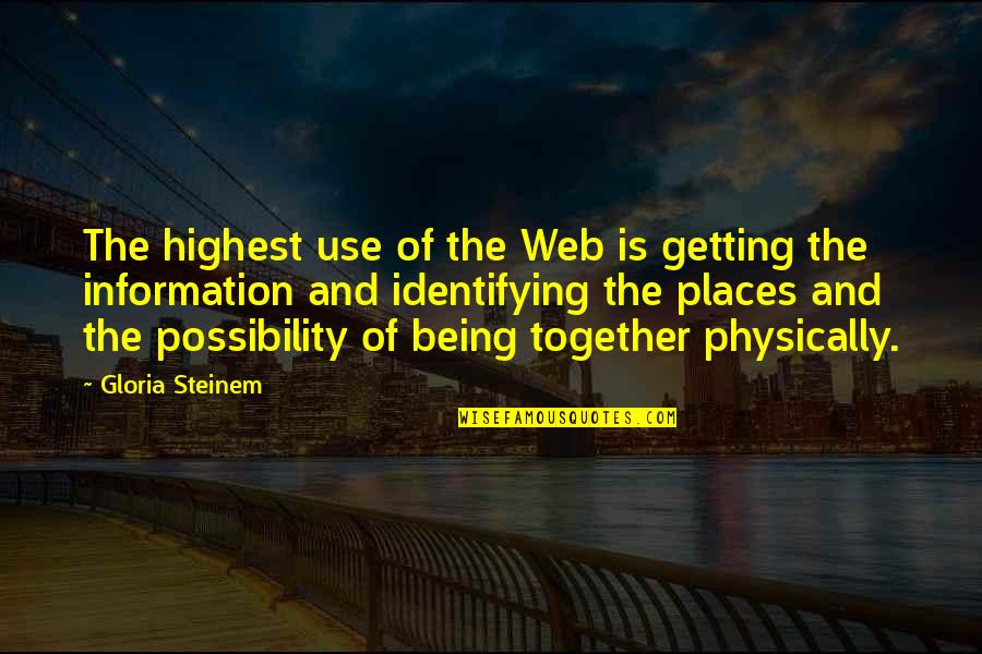 Getting Together Quotes By Gloria Steinem: The highest use of the Web is getting