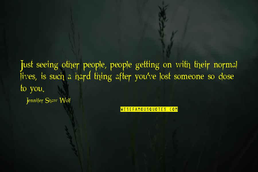 Getting Too Close Quotes By Jennifer Shaw Wolf: Just seeing other people, people getting on with