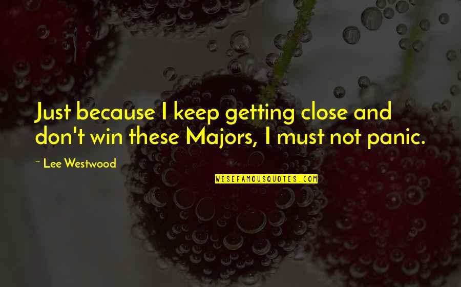 Getting Too Close Quotes By Lee Westwood: Just because I keep getting close and don't
