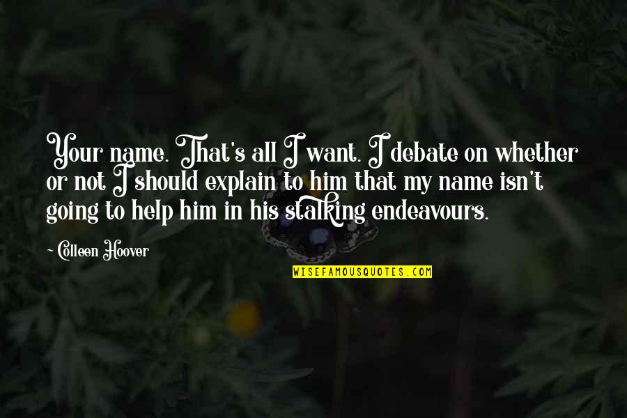 Getting Too Close To Someone Quotes By Colleen Hoover: Your name. That's all I want. I debate