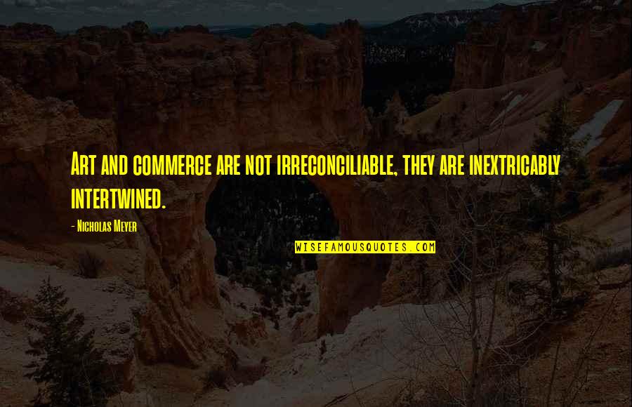 Getting Triggered Quotes By Nicholas Meyer: Art and commerce are not irreconciliable, they are