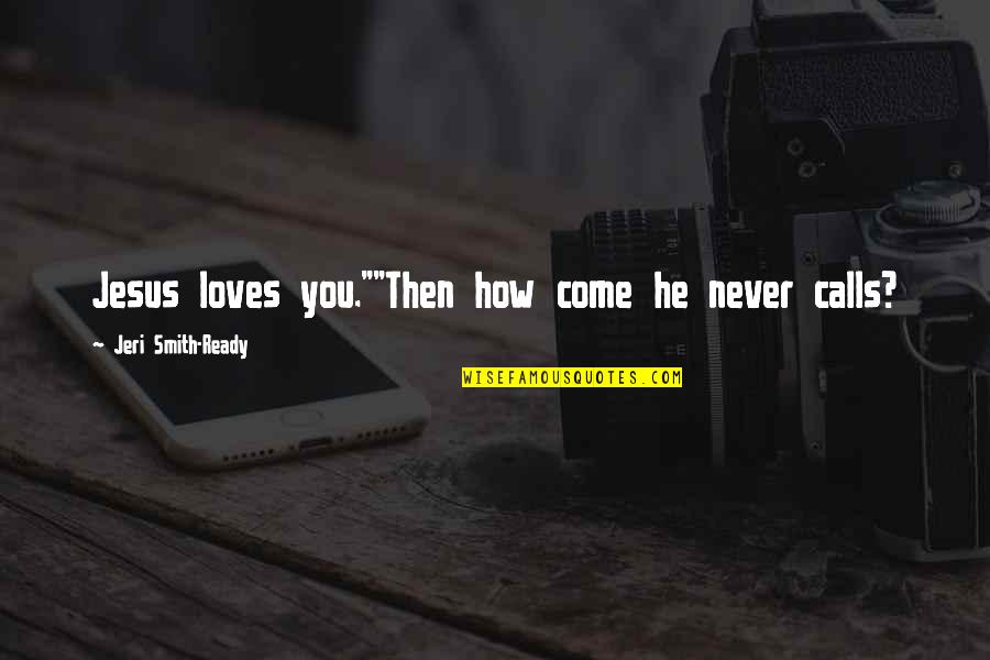 Getting Turned Down Quotes By Jeri Smith-Ready: Jesus loves you.""Then how come he never calls?