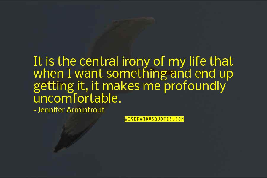 Getting Uncomfortable Quotes By Jennifer Armintrout: It is the central irony of my life