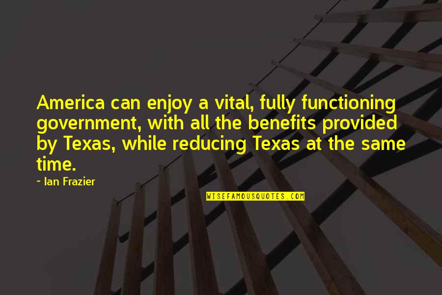 Getting Under Someones Skin Quote Quotes By Ian Frazier: America can enjoy a vital, fully functioning government, Getting Under Someones Skin Quote Quotes By Ian Frazier: America can enjoy a vital, fully functioning government,