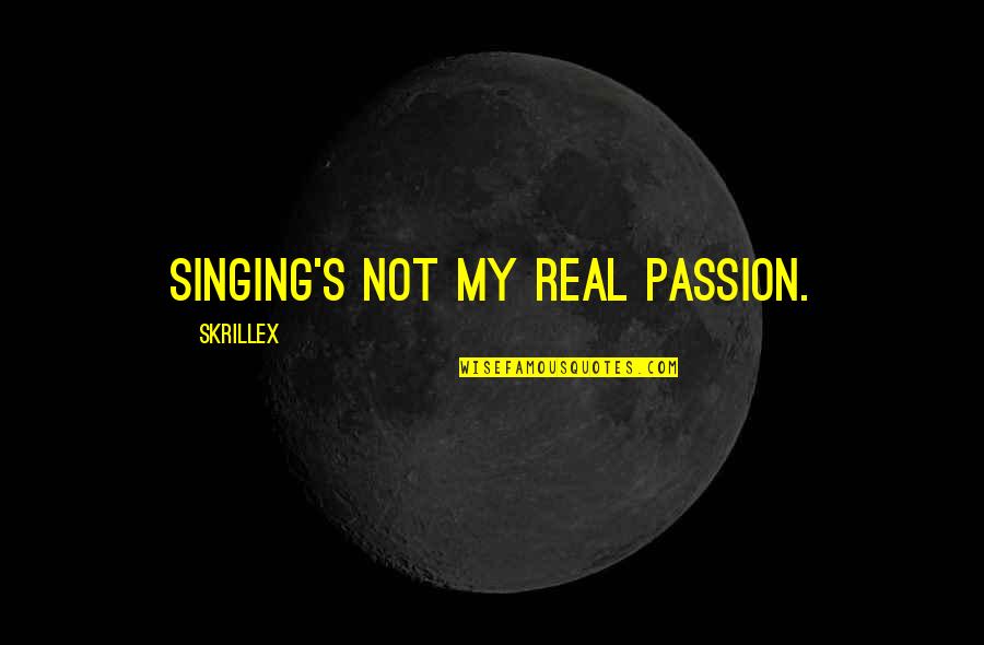 Getting Under Someones Skin Quote Quotes By Skrillex: Singing's not my real passion. Getting Under Someones Skin Quote Quotes By Skrillex: Singing's not my real passion.