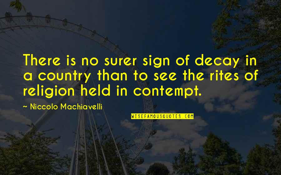 Getting Under Someone's Skin Quotes By Niccolo Machiavelli: There is no surer sign of decay in