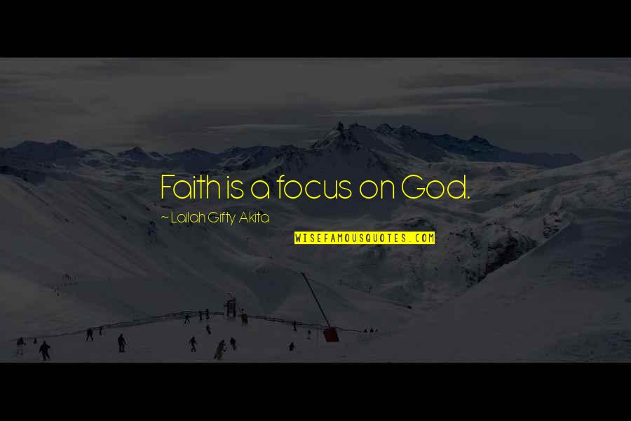 Getting Up After Being Knocked Down Quotes By Lailah Gifty Akita: Faith is a focus on God.