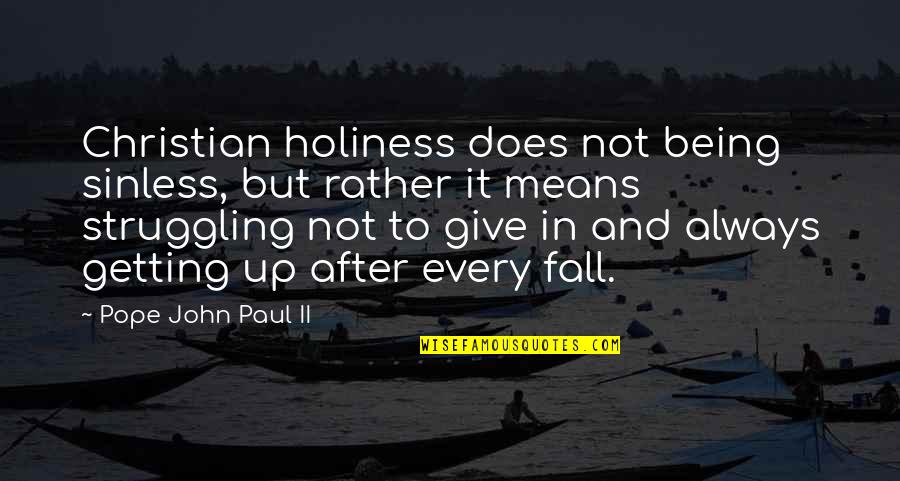 Getting Up After You Fall Quotes By Pope John Paul II: Christian holiness does not being sinless, but rather