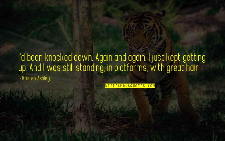 Getting Up Again Quotes By Kristen Ashley: I'd been knocked down. Again and again. I