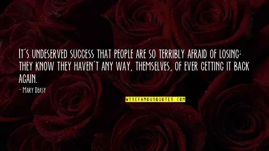 Getting Up Again Quotes By Mary Deasy: It's undeserved success that people are so terribly