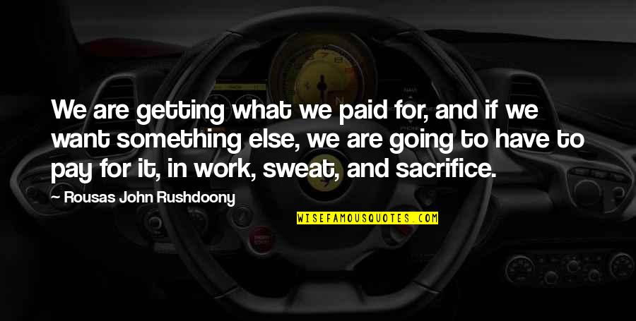 Getting Up And Going To Work Quotes By Rousas John Rushdoony: We are getting what we paid for, and