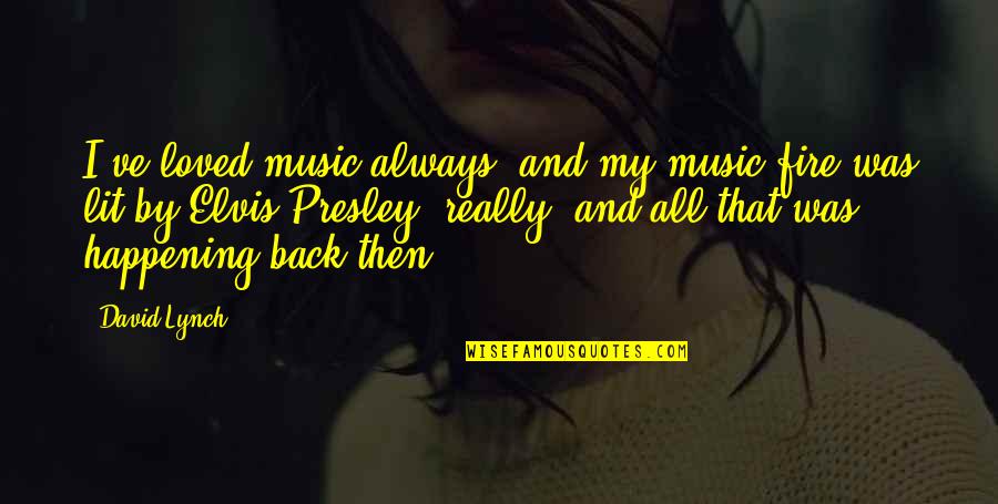 Getting Up Early For Work Quotes By David Lynch: I've loved music always, and my music fire