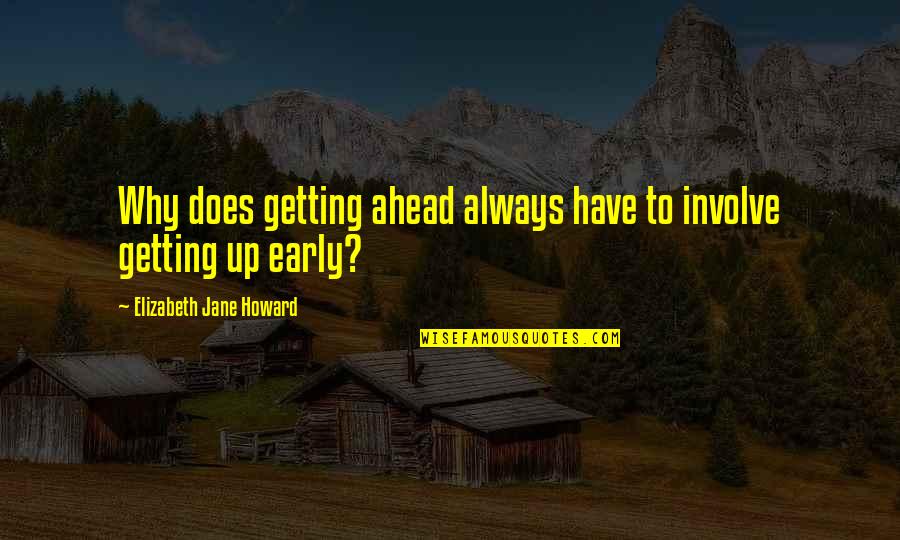 Getting Up Early Quotes By Elizabeth Jane Howard: Why does getting ahead always have to involve