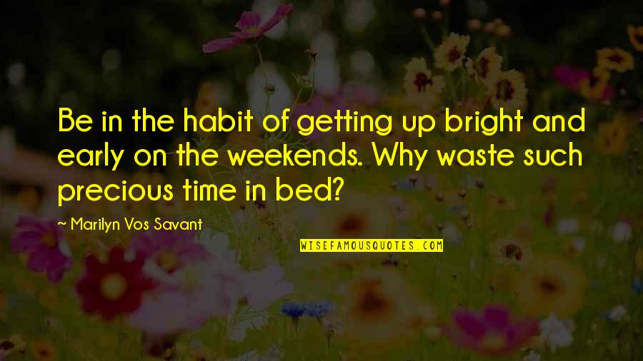 Getting Up Early Quotes By Marilyn Vos Savant: Be in the habit of getting up bright