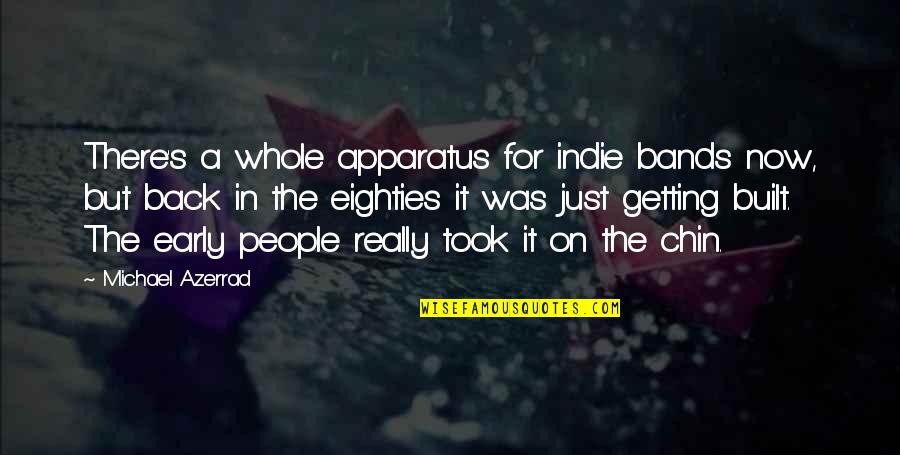 Getting Up Early Quotes By Michael Azerrad: There's a whole apparatus for indie bands now,