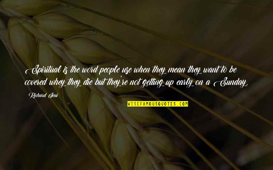 Getting Up Early Quotes By Richard Jeni: Spiritual is the word people use when they