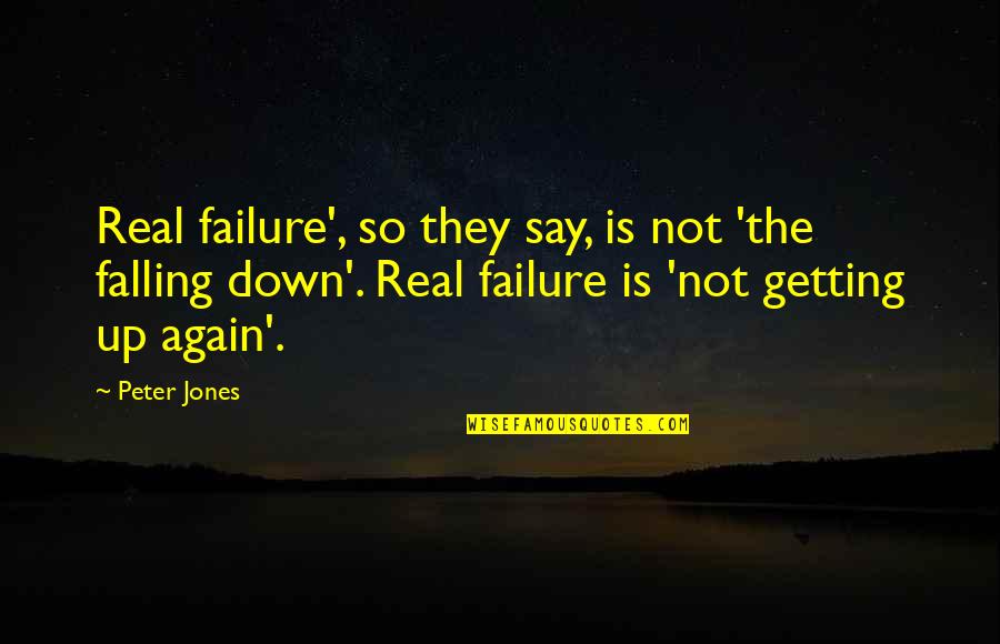 Getting Up From Failure Quotes By Peter Jones: Real failure', so they say, is not 'the
