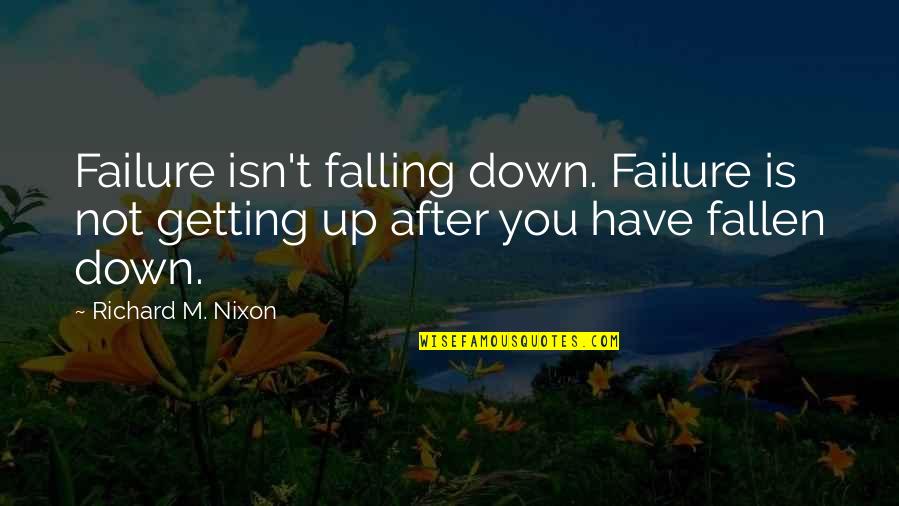 Getting Up From Failure Quotes By Richard M. Nixon: Failure isn't falling down. Failure is not getting