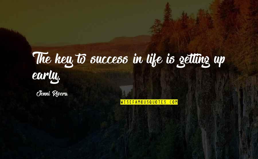 Getting Up In Life Quotes By Jenni Rivera: The key to success in life is getting