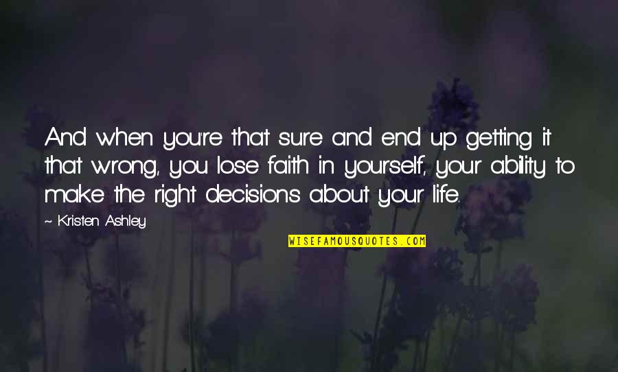 Getting Up In Life Quotes By Kristen Ashley: And when you're that sure and end up