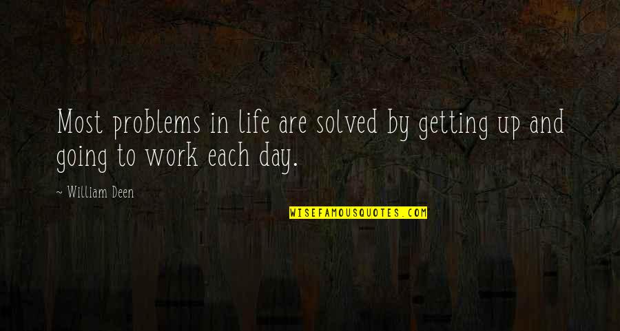 Getting Up In Life Quotes By William Deen: Most problems in life are solved by getting