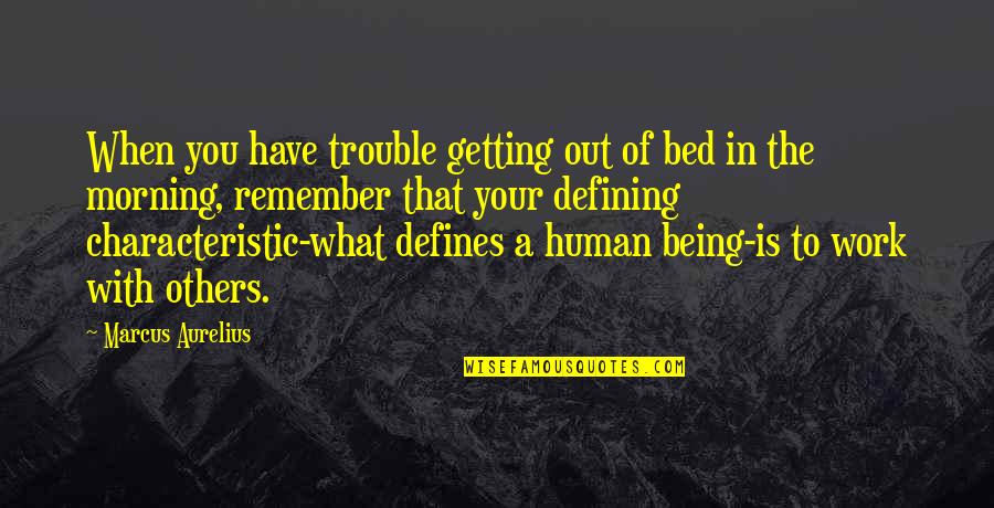 Getting Up In The Morning Quotes By Marcus Aurelius: When you have trouble getting out of bed