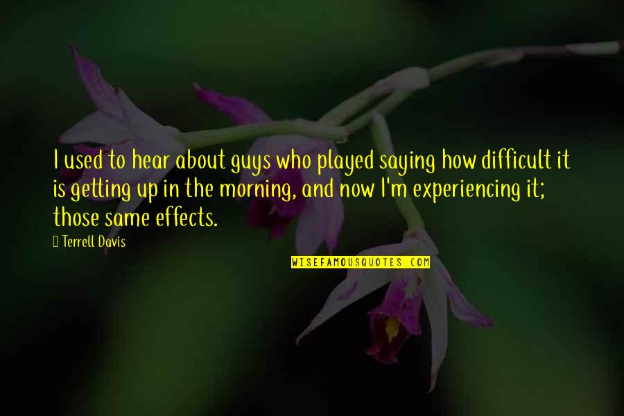 Getting Up In The Morning Quotes By Terrell Davis: I used to hear about guys who played