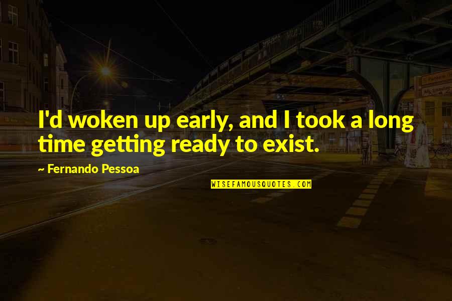 Getting Up Too Early Quotes By Fernando Pessoa: I'd woken up early, and I took a