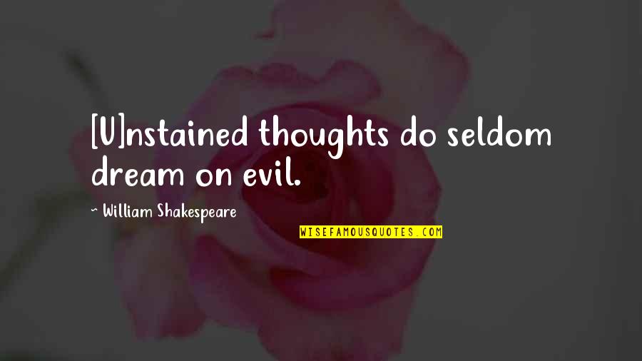Getting Used By A Guy Quotes By William Shakespeare: [U]nstained thoughts do seldom dream on evil.